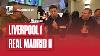 Liverpool 1 Real Madrid 0 Post Match Pint First Five